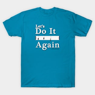 Let's Do It Again (music repeat sign) T-Shirt